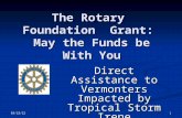 10/12/2015 1 The Rotary Foundation Grant: May the Funds be With You Direct Assistance to Vermonters Impacted by Tropical Storm Irene.