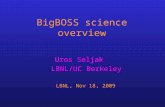BigBOSS science overview Uros Seljak LBNL/UC Berkeley LBNL, Nov 18, 2009.