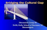 Discussion Group #8 X420, Kelly School of Business, IU Bloomington B ridging the Cultural Gap.