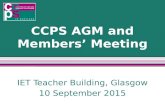 CCPS AGM and Members’ Meeting IET Teacher Building, Glasgow 10 September 2015.