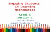 Engaging Students in Learning Mathematics Grade 5 Session 1 Pam Hutchison August/September, 2015.