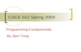 CSCE 552 Spring 2009 Programming Fundamentals By Jijun Tang.