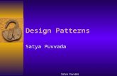Satya Puvvada Design Patterns Satya Puvvada. Objectives  Gain an understanding of using design patterns to improve design and implementation  Learn.
