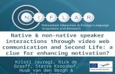 Native & non-native speaker interactions through video web communication and Second Life: a clue for enhancing motivation? Kristi Jauregi, Rick de Graaff,