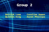 Group 2 Derrick Lowe Quintin King Caroline Hawes Aaron Phillips.