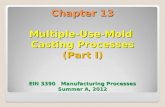 Chapter 13 Multiple-Use-Mold Casting Processes (Part I) EIN 3390 Manufacturing Processes Summer A, 2012.