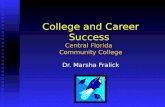 College and Career Success Central Florida Community College Dr. Marsha Fralick.