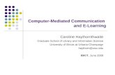 Computer-Mediated Communication and E-Learning Caroline Haythornthwaite Graduate School of Library and Information Science University of Illinois at Urbana-Champaign.
