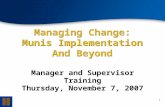 111 Managing Change: Munis Implementation And Beyond Manager and Supervisor Training Thursday, November 7, 2007.