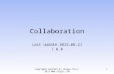 Collaboration Last Update 2013.08.21 1.0.0 Copyright Kenneth M. Chipps Ph.D. 2013  1.