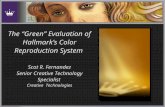 The “Green” Evaluation of Hallmark’s Color Reproduction System Scot R. Fernandez Senior Creative Technology Specialist Creative Technologies.