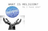 WHAT IS RELIGION? Do I have one?. Work together and brainstorm the question, what is religion. What is religion? A set of beliefs.