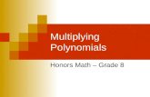 Multiplying Polynomials Honors Math – Grade 8. KEY CONCEPT FOIL Method To multiply two binomials, find the sum of the products of Fthe FIRST terms Othe.