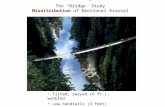 The “Bridge” Study Misattribution of Emotional Arousal Tilted, swayed (6 ft.), wobbled Low handrails (3 feet) 230 foot drop to rocks and rapids.