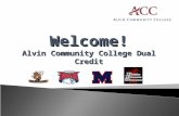 Welcome! Alvin Community College Dual Credit. Overview  Review information all Dual Credit students, need to know  Fall 2011 updates that will affect.