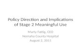 Policy Direction and Implications of Stage 2 Meaningful Use Marty Fattig, CEO Nemaha County Hospital August 2, 2011.