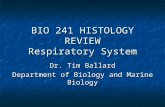 BIO 241 HISTOLOGY REVIEW Respiratory System Dr. Tim Ballard Department of Biology and Marine Biology.