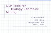 NLP Tools for Biology Literature Mining Qiaozhu Mei Jing Jiang ChengXiang Zhai Nov 3, 2004.