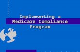 Implementing a Medicare Compliance Program. Implementation of Medicare Compliance Program Rules & procedures to reduce chance of wrongdoing High level.