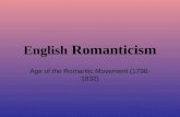 English Romanticism Age of the Romantic Movement (1798- 1832)