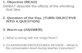 1. Objective (READ) SWBAT describe the effects of the shrinking Aral Sea. 2. Question of the Day. (TURN OBJECTIVE INTO A QUESTION) 3. Warm-up (ANSWER)