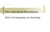 The Industrial Revolution Part #3 Impacts on Society.