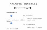 Animoto Tutorial With ANIMOTO, you can create: Online slideshows with pictures, videos, music and audio!!!! you can share with: families, friends and the.