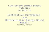CIAR Second Summer School Tutorial Lecture 1b Contrastive Divergence and Deterministic Energy-Based Models Geoffrey Hinton.