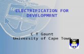 ELECTRIFICATION FOR DEVELOPMENT C T Gaunt University of Cape Town.