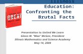 Illinois Education: Confronting the Brutal Facts Presentation to United We Learn Glenn W. “Max” McGee, President Illinois Mathematics and Science Academy.
