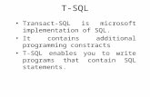 T-SQL Transact-SQL is microsoft implementation of SQL. It contains additional programming constracts T-SQL enables you to write programs that contain SQL.
