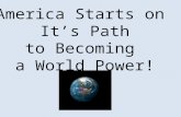 America Starts on It’s Path to Becoming a World Power!