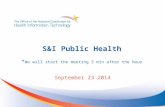 S&I Public Health * We will start the meeting 3 min after the hour September 23 2014.