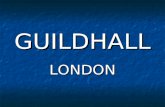 GUILDHALL LONDON. WHERE IT IS? PLAN WHAT THE GUILDHALL IS? Guildhall is the home of the City of London. Guildhall is the home of the City of London.