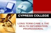 CYPRESS COLLEGE LONG TERM CARE & THE HEALTH INFORMATION PROFESSIONAL.