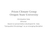 Prism Climate Group Oregon State University Christopher Daly Director Based on presentation developed Dr. Daly “Geospatial Climatology” as an emerging.