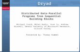1 Dryad Distributed Data-Parallel Programs from Sequential Building Blocks Michael Isard, Mihai Budiu, Yuan Yu, Andrew Birrell, Dennis Fetterly of Microsoft.