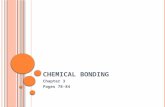 C HEMICAL B ONDING Chapter 3 Pages 78-84. I NTRODUCTION TO B ONDING Definition The forces that hold atoms and molecules together are called chemical bonds.