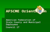 AFSCME Orientation American Federation of State County and Municipal Employees Council 17.