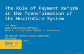 © 2011 Blue Cross and Blue Shield of Minnesota. All rights reserved. The Role of Payment Reform in the Transformation of the HealthCare System Jim Eppel.