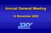 Annual General Meeting 14 November 2002. Subscriber Growth ‘00020012002 % Change UHF Residential 159.8136.3(15%) DBS Residential 264.2284.38% DBS Wholesale.