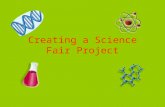 Creating a Science Fair Project. Experiments! What’s the difference between an experiment and a science project? A science project has a hypothesis and.