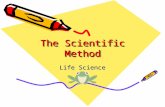 The Scientific Method Life Science. What is the Scientific Method? Scientific Method- step by step process to solve a problem or find out information.