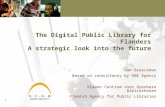 1 The Digital Public Library for Flanders A strategic look into the future Jan Braeckman Based on consultancy by ONE Agency Vlaams Centrum voor Openbare.