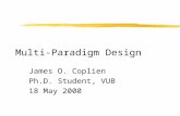Multi-Paradigm Design James O. Coplien Ph.D. Student, VUB 18 May 2000.