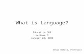 What is Language? Education 388 Lecture 3 January 23, 2008 Kenji Hakuta, Professor.