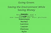 Amanda Leah Dominique Rachel Caitlin Lauren Chelsea Kyle Going Green: Saving the Environment While Saving Money.