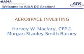 Welcome to AIAA DE Section! AERO$PACE INVE$TING Harvey W. Maclary, CFP® Morgan Stanley Smith Barney.