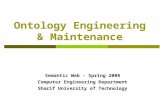 Ontology Engineering & Maintenance Semantic Web - Spring 2008 Computer Engineering Department Sharif University of Technology.