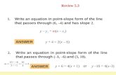 ANSWER y + 4 = 2(x – 6) Daily Homework Quiz Review 5.3 Write an equation in point-slope form of the line that passes through (6, –4) and has slope 2. 1.